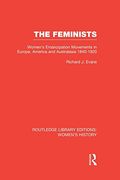 The Feminists: Women's Emancipation Movements in Europe, America and Australasia 1840-1920