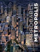 Improbable Metropolis: Houston'S Architectural and Urban History (Roger Fullington Series in Architecture) 