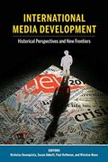 International Media Development; Historical Perspectives and new Frontiers (23) (Mass Communication & Journalism) (en Inglés)