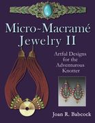 Micro-Macrame Jewelry ii: Artful Designs for the Adventurous Knotter (en Inglés)