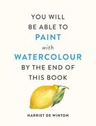 You Will be Able to Paint With Watercolour by the end of This Book (en Inglés)