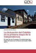 La Actuación del Cabildo en la primera etapa de la Independencia: El caso de las Ciudades Confederadas del Valle del Cauca en la Nueva Granada (1808 - 1811)