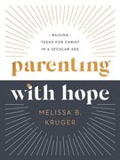 Parenting with Hope: Raising Teens for Christ in a Secular Age (en Inglés)