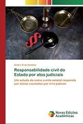 Responsabilidade Civil do Estado por Atos Judiciais: Um Estudo de Como o Ente Estatal Responde por Danos Causados por Erro Judicial.