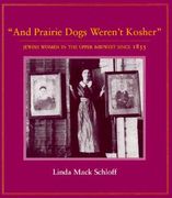 and prairie dogs werent kosher: jewish women in the upper midwest since 1855
