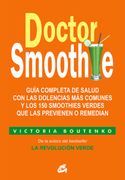 Doctor Smoothie: Guía Completa de Salud con las Dolencias más Comunes y los 150 Smoothies Verdes que las Previenen o Remedian