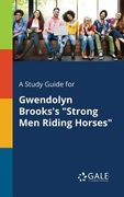 A Study Guide for Gwendolyn Brooks's "Strong Men Riding Horses" (en Inglés)
