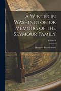 A Winter in Washington or Memoirs of the Seymour Family; Volume ii (en Inglés)