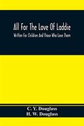 All for the Love of Laddie: Written for Children and Those who Love Them (en Inglés)