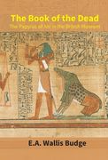 The Book Of The Dead: The Papyrus Of Ani In The British Museum