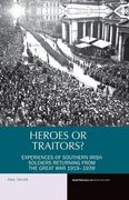 Heroes or Traitors?: Experiences of Southern Irish Soldiers Returning from the Great War 1919-1939 (en Inglés)