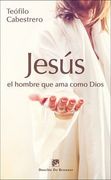 Jesus, el Hombre que ama Como Dios. (Caminos)