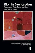 Bion in Buenos Aires: Seminars, Case Presentation and Supervision (en Inglés)