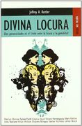 Divina Locura: Diez Personalidades en el Límite Entre la Locura y la Genialidad (no Ficción)