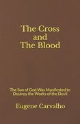 The Cross and the Blood: The Son of God Was Manifested to Destroy the Works of the Devil (en Inglés)