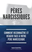 Pères Narcissiques: Comment reconnaître et réagir face à votre père narcissique (in French)