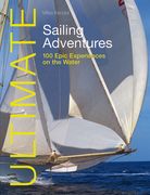 Ultimate Sailing Adventures: 100 Epic Experiences on the Water (en Inglés)