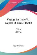 Voyage En Italie V1, Naples Et Rome, Part 2: Taine (1876) (en Francés)