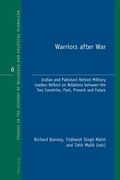 Warriors After War: Indian and Pakistani Retired Military Leaders Reflect on Relations Between the Two Countries, Past, Present and Future (en Inglés)