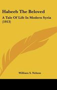 habeeb the beloved: a tale of life in modern syria (1913) (en Inglés)