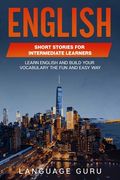 English Short Stories for Intermediate Learners: Learn English and Build Your Vocabulary the Fun and Easy Way (en Inglés)