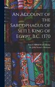 An Account of the Sarcophagus of Seti i, King of Egypt, B. C. 1370