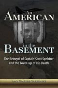 an american in the basement: the betrayal of captain scott speicher and the cover-up of his death
