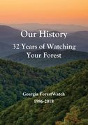 Our History 32 Years of Watching Your Forest: Georgia ForestWatch 1986-2018 (en Inglés)