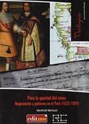 Para la Quietud del Reino. Negociación y Gobierno en el Perú (1533-1581)