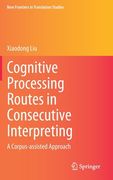 Cognitive Processing Routes in Consecutive Interpreting: A Corpus-Assisted Approach (en Inglés)