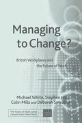 Managing to Change?: British Workplaces and the Future of Work (en Inglés)