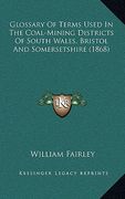 glossary of terms used in the coal-mining districts of south wales, bristol and somersetshire (1868) (en Inglés)
