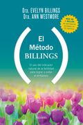 El Método Billings: El uso del Indicador Natural de la Fertilidad Para Lograr o Evitar el Embarazo
