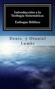 Introducción a la Teología Sistemática: Enfoque Bíblico