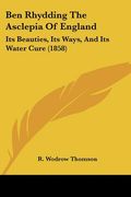 ben rhydding the asclepia of england: its beauties, its ways, and its water cure (1858) (en Inglés)