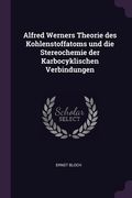 Alfred Werners Theorie des Kohlenstoffatoms und die Stereochemie der Karbocyklischen Verbindungen (en Inglés)
