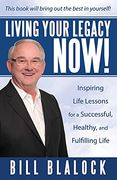 Living Your Legacy Now! Inspiring Life Lessons for a Successful, Healthy, and Fulfilling Life (en Inglés)