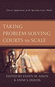 Taking Problem-Solving Courts to Scale: Diverse Applications of the Specialty Court Model 