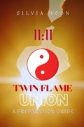 Twin Flame Union 11: 11: A Preparation Guide For Reunion (en Inglés)