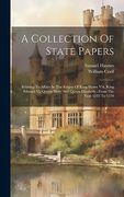 A Collection of State Papers: Relating to Affairs in the Reigns of King Henry Viii, King Edward vi, Queen Mary and Queen Elizabeth: From the Year 1542 to 1570 (en Inglés)