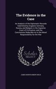 The Evidence in the Case: An Analysis of the Diplomatic Records Submitted by England, Germany, Russia, and Belgium in the Supreme Court of Civil (en Inglés)
