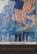 1900; Or, the Last President (en Inglés)