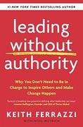 Leading Without Authority: Why you Don’T Need to be in Charge to Inspire Others and Make Change Happen (en Inglés)