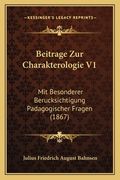 Beitrage Zur Charakterologie V1: Mit Besonderer Berucksichtigung Padagogischer Fragen (1867) (en Alemán)