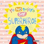Yo no Quiero ser Superheroe (un Mundo Mejor)