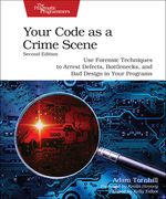 Your Code as a Crime Scene, Second Edition: Use Forensic Techniques to Arrest Defects, Bottlenecks, and Bad Design in Your Programs (en Inglés)