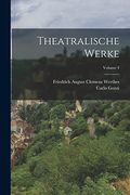 Theatralische Werke; Volume 4 (en Alemán)
