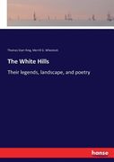 The White Hills: Their legends, landscape, and poetry (en Inglés)
