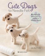 Cute Dogs to Needle Felt (en Inglés)