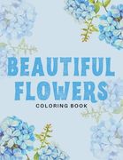 Beautiful Flowers Coloring Book: 40 Designs of Relaxing Flowers Designs. Relax, Fun, Easy Large Print Coloring Pages Simple and Beautiful Flowers Desi